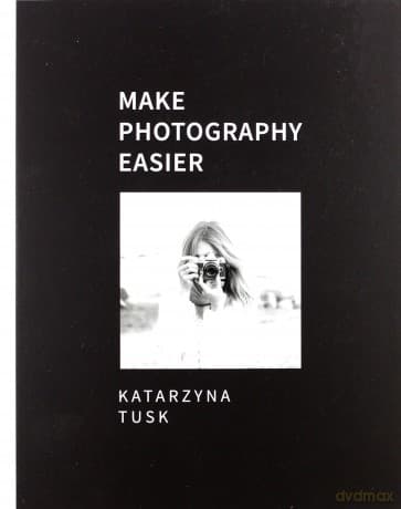 Make photography easier - Katarzyna Tusk