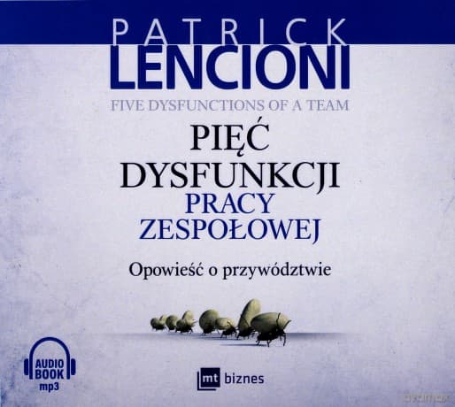 Pięć dysfunkcji pracy zespołowej. Opowieść o przywództwie - Patrick Lencioni