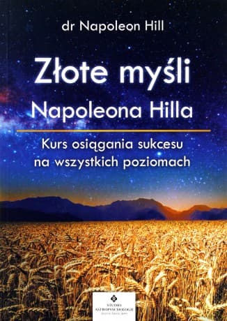 Złote myśli Napoleona Hilla. Kurs osiągania sukcesu na wszystkich poziomach - Napoleon Hill