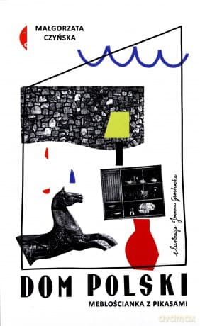 Dom polski. Meblościanka z pikasami - Małgorzata Czyńska
