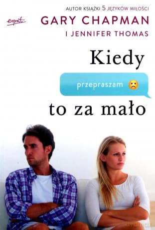 Kiedy przepraszam to za mało. Jak pogodzić się z tymi, których kochasz - Gary Chapman