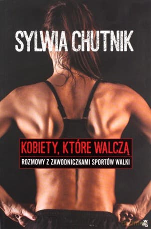 Kobiety które walczą. Rozmowy z zawodniczkami sportów walki - Sylwia Chutnik