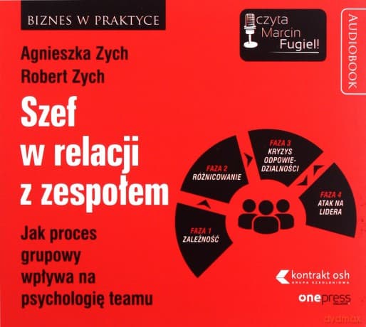 Szef w relacji z zespołem. Jak proces grupowy wpływa na psychologię teamu - Agnieszka Zych, Robert Zych