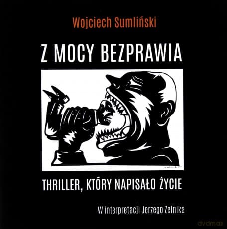 Z mocy bezprawia - Wojciech Sumliński