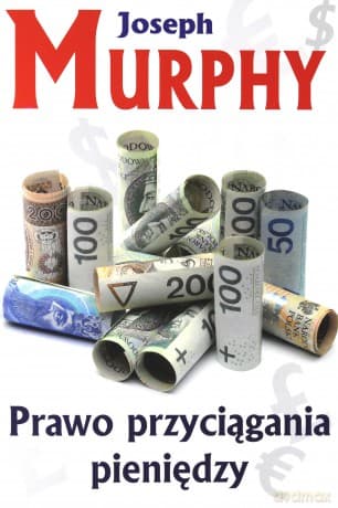 Prawo Przyciągania Pieniędzy - Josef Murphy