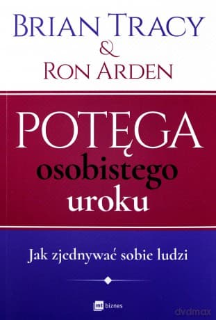 Potęga osobistego uroku jak zjednywać sobie ludzi - Brian Tracy
