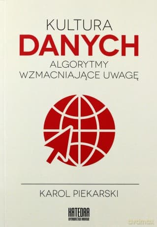 Kultura danych. Algorytmy wzmacniające uwagę - Karol Piekarski