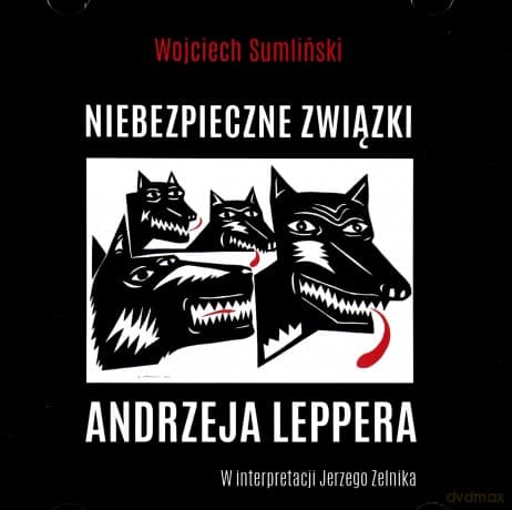 Niebezpieczne związki Andrzeja Leppera - Wojciech Sumliński