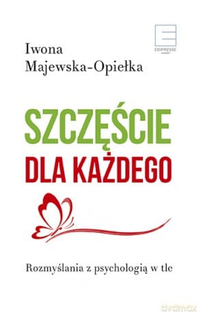 Szczęście dla każdego. Rozmyślania z psychologią w tle - Iwona Majewska-Opiełka
