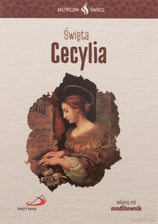 Skuteczni święci. Święta Cecylia