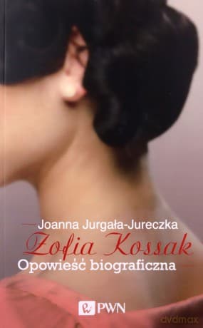 Zofia Kossak. Opowieść biograficzna - Joanna Jurgała-Jureczka