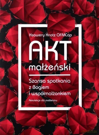 Akt małżeński. Szansa spotkania z Bogiem - Ksawery Knotz