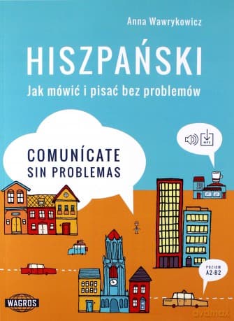 Hiszpański. Jak mówić i pisać bez problemów. - Anna Wawrykowicz