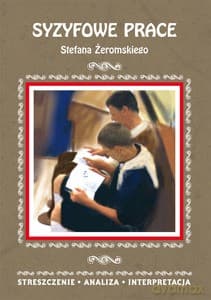 Syzyfowe prace Stefana Żeromskiego. Streszczenie, analiza, interpretacja - Magdalena Zambrzycka
