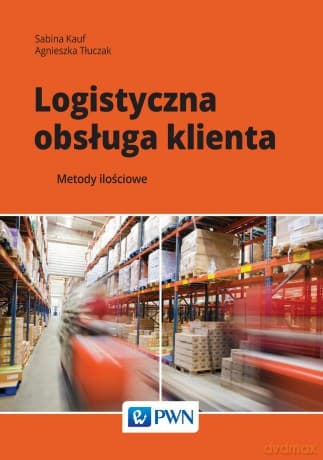 Logistyczna obsługa klienta. Metody ilościowe - Sabina Kauf