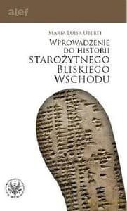 Wprowadzenie do historii starożytnego Bliskiego Wschodu - Maria Luisa Uberti
