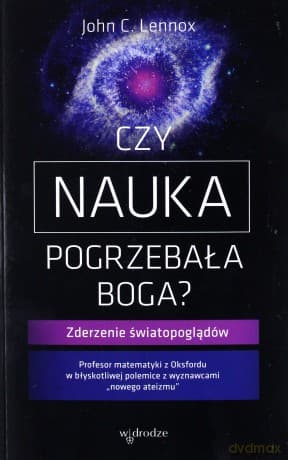 Czy nauka pogrzebała Boga - John C. Lenox