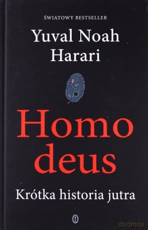 Homo Deus. Krótka historia jutra - Yuval Noah Harari