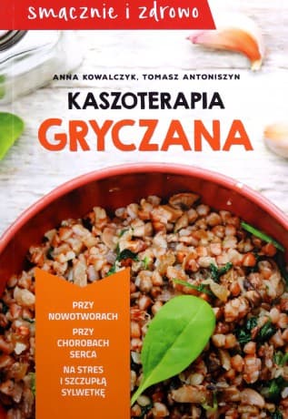 Kaszoterapia gryczana - Anna Kowalczyk, Tomasz Antoniszyn