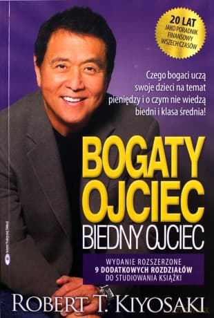 Bogaty ojciec, biedny ojciec. Czego bogaci uczą swoje dzieci na temat pieniędzy i o czym nie wiedzą biedni i klasa średnia - Robert Kiyosaki