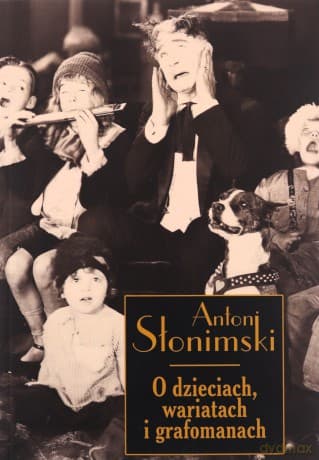 O dzieciach wariatach i grafomanach - Antoni Słonimski