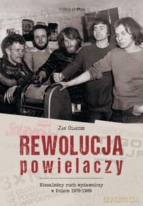Rewolucja powielaczy. Niezależny ruch wydawniczy w Polsce 1976-1989 - Jan Olaszek