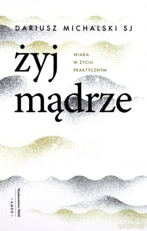 Żyj mądrze - Dariusz Michalski