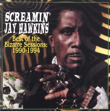 Screamin' Jay Hawkins: Best Of Bizarre Sessions 1990-1994