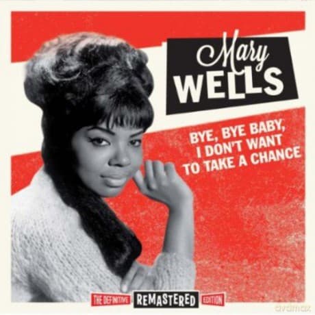 Mary Wells: Bye Bye Baby. I Dont Want To Take A Chance