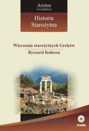 Historia Starożytna (Tom 7) Wierzenia starożytnych Greków - Ryszard Kulesza