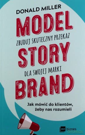 Model Storybrand Zbuduj Skuteczny Przekaz Dla Swojej Marki - Donald Miller