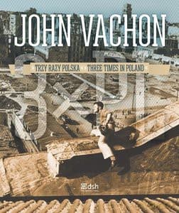 John Vachon Trzy razy Polska. John Vachon. Three times in Poland - John Vachon