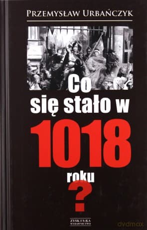Co Się Stało w 1018 Roku - Przemysław Urbańczyk