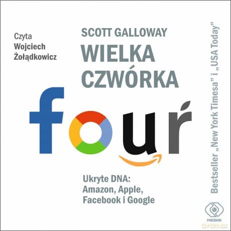 Wielka czwórka. Ukryte dna. Amazon Apple Facebook i Google - Scott Galloway