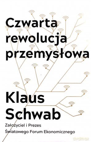 Czwarta Rewolucja Przemysłowa - Klaus Schwab