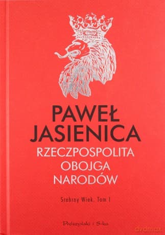 Rzeczpospolita Obojga Narodów. Srebrny wiek (Tom I) - Paweł Jasienica