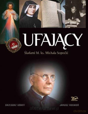 Ufający. Śladami bł. ks. Michała Sopoćki - Grzegorz Górny, Janusz Rosikoń