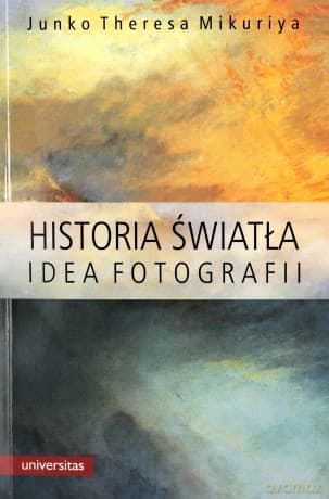 Historia światła. Idea fotografii - Junko Theresa Mikuriya