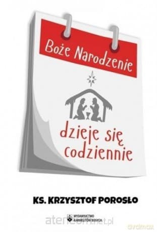 Boże Narodzenie dzieje się codziennie - Krzysztof Porosło