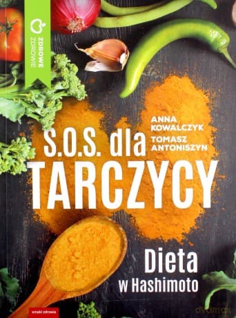 S.O.S. dla tarczycy. Dieta w Hashimoto - Anna Kowalczyk, Tomasz Antoniszyn