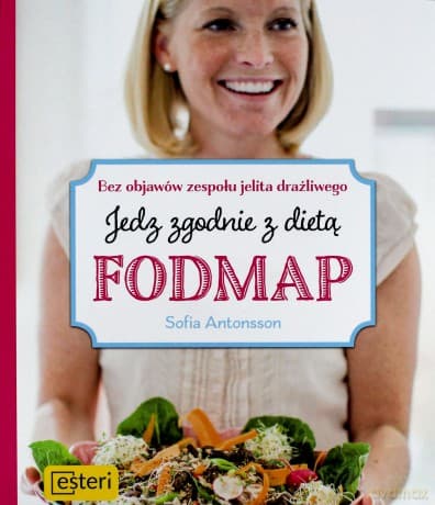Jedz zgodnie z dietą Fodmap. Bez objawów zespołu jelita drażliwego - Sofia Antonsson