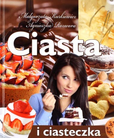 Ciasta i ciasteczka - Małgorzata Kurkiewicz, Agnieszka Rozwora