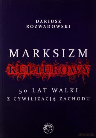 Marksizm kulturowy. 50 lat walki z cywilizacji - Dariusz Rozwadowski