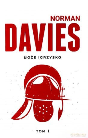 Boże Igrzysko (Tom 1) Od początków do roku 1795 - Norman Davies