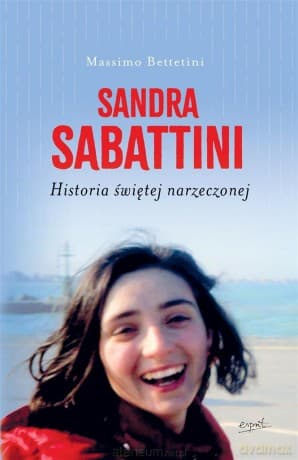Sandra Sabattini. Historia świętej narzeczonej - Massimo Betettini, Anna Gogolin