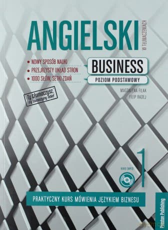 Angielski w tłumaczeniach business 1 praktyczny kurs mówienia językiem biznesu poziom podstawowy - Magdalena Filak, Filip Radej