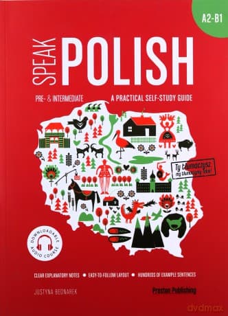 Speak polish. A practical self study guide part 2 A2-B1 - Justyna Bednarek