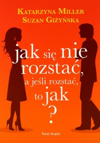 Jak się nie rozstać, a jeśli rozstać, to jak? - Suzan Giżyńska, Katarzyna Miller