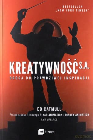 Kreatywność S.A. droga do prawdziwej inspiracji - Ed Catmull, Amy Wallace