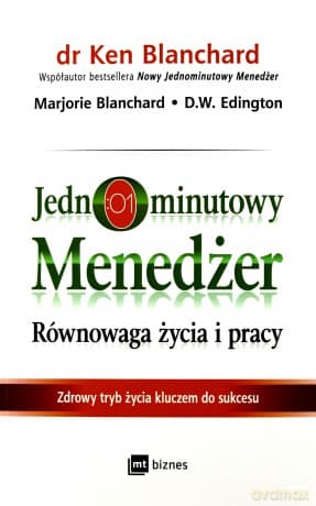 Jednominutowy menedżer. Równowaga życia i pracy. Zdrowy tryb życia kluczem do sukcesu - Ken Blanchard